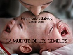 Imagen de un adulto besando a un bebé que sonríe mientras un segundo bebé llora a su lado, sobreimpresionado con texto que dice "Matrimonio y Sábado - Gemelos unidos, LA MUERTE DE LOS GEMELOS". Interner Link zu einem Artikel auf dieser Website.