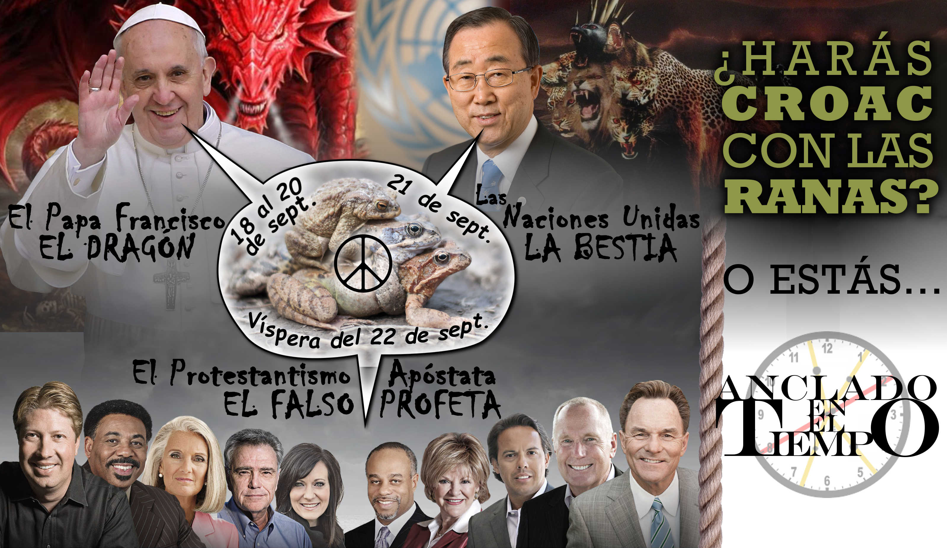 Montaje gr&aacute;fico que muestra a varias personas y s&iacute;mbolos con texto alusivo. Incluye al Papa Francisco con texto que lo etiqueta como "El Drag&oacute;n", y una figura de una criatura demon&iacute;aca al lado. Tambi&eacute;n muestra al ex Secretario General de la ONU, etiquetado como "La Bestia", junto a im&aacute;genes de ranas sobre las que hay s&iacute;mbolos de paz. Incluye figuras de varios l&iacute;deres religiosos etiquetados como falsos. Textos adicionales indican fechas y hacen alusi&oacute;n a eventos apocal&iacute;pticos y a estar "Anclado en el Tiempo".