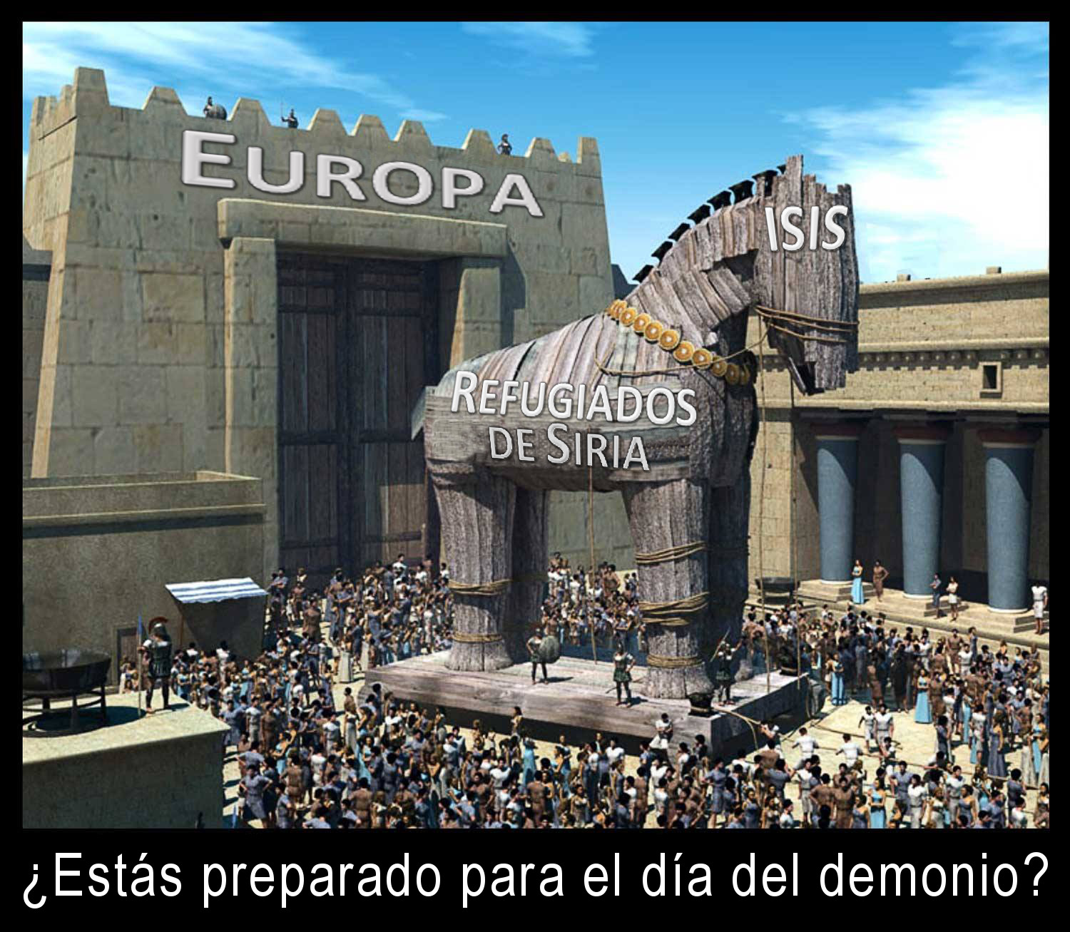 Representaci&oacute;n digital de una escena hist&oacute;rica con un gran caballo de madera frente a unas puertas de fortaleza con la palabra "Europa" y multitudes de personas. Textos superpuestos dicen "ISIS" y "Refugiados de Siria", con una pregunta en la parte inferior que dice "&iquest;Est&aacute;s preparado para el d&iacute;a del demonio?"