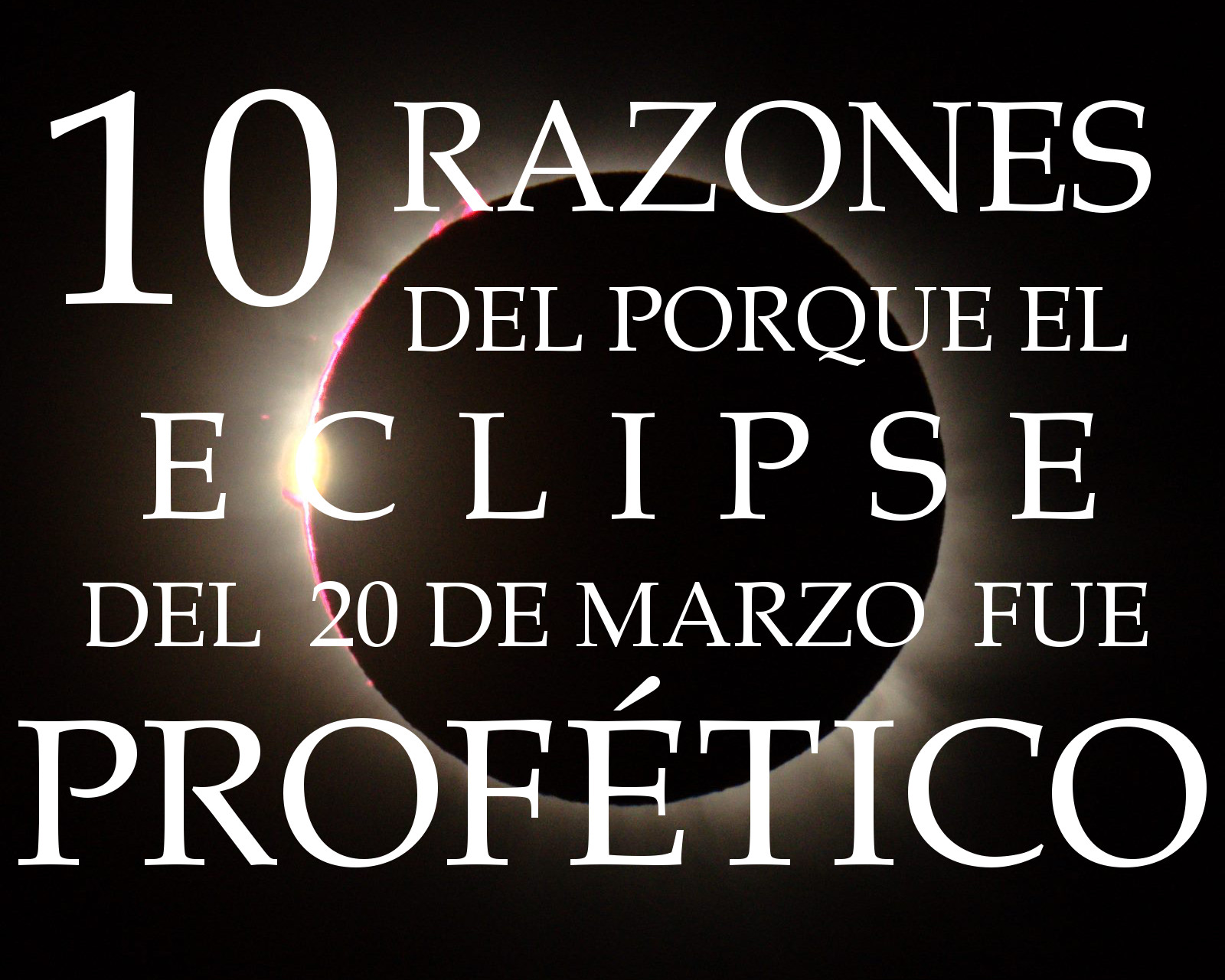 Imagen de un eclipse solar parcial, donde el disco de la Luna empieza a cubrir el Sol, con el texto "10 RAZONES DEL PORQUE EL ECLIPSE DEL 20 DE MARZO FUE PROF&Eacute;TICO" superpuesto en letras blancas.