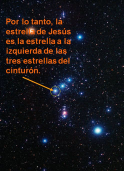 Imagen del cielo estrellado que muestra varias estrellas brillantes y nebulosas. Se destaca una estrella espec&iacute;fica con un c&iacute;rculo y una flecha, acompa&ntilde;ada por texto que dice: "Por lo tanto, la estrella de Jes&uacute;s es la estrella a la izquierda de las tres estrellas del cintur&oacute;n."