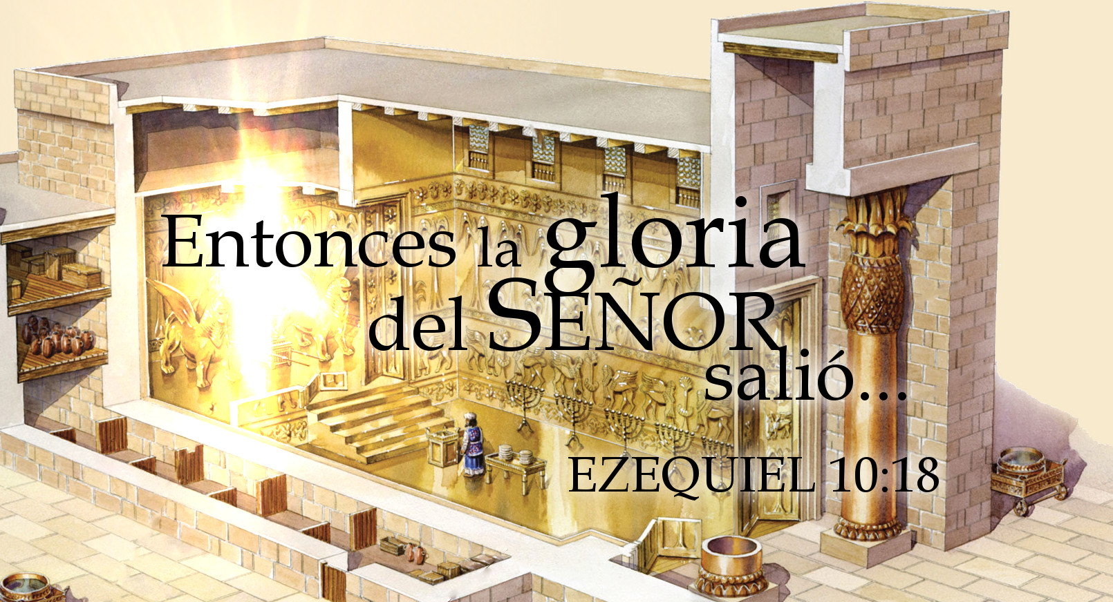 Ilustraci&oacute;n de un templo antiguo iluminado desde su interior, mostrando detalles arquitect&oacute;nicos y elementos decorativos dorados, con figuras en posiciones de adoraci&oacute;n. Un texto b&iacute;blico en la parte superior declara "Entonces la gloria del SE&Ntilde;OR sali&oacute;...", citando Ezequiel 10:18.